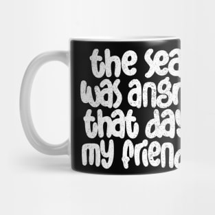 The Sea Was Angry That Day My Friends .... Mug